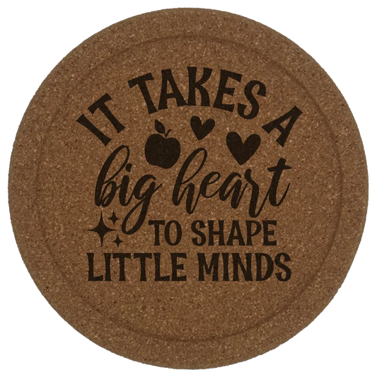 It Takes a Big Heart to Shape Little Minds - Humorous Teachers Cork Coaster